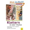 Klettern in der Halle: F�r Einsteiger, Kinder & Jugendliche. Sicher klettern. Methodik und Techniktipps