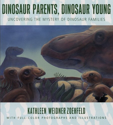 Dinosaur Parents, Dinosaur Young: Uncovering the Mystery of Dinosaur Families