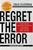 Regret the Error: How Media Mistakes Pollute the Press and Imperil Free Speech
