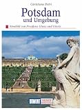 Potsdam und Umgebung - Sinnbild von Preussens Glanz und Gloria - Christiane Petri