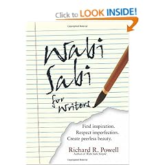 Wabi Sabi For Writers: Find Inspiration. Respect Imperfection. Create Peerless Beauty.