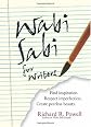 Wabi Sabi for Writers: Find Inspiration. Respect Imperfection. Create Peerless Beauty.