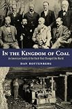 In the Kingdom of Coal: An American Family and the Rock That Changed the World