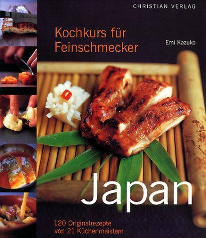 Kochkurs für Feinschmecker: Japan. 120 Originalrezepte von 21 Meisterköchen
