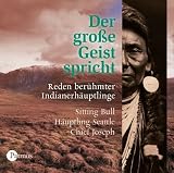 Der gro�e Geist spricht - Reden ber�hmter Indianerh�uptlinge