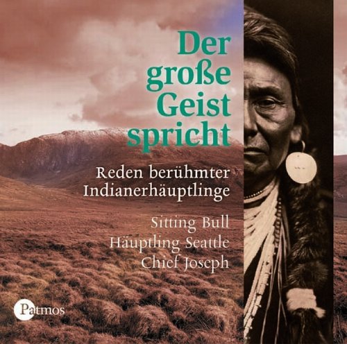 Der gro�e Geist spricht - Reden ber�hmter Indianerh�uptlinge