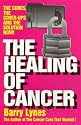 The Healing of Cancer: The Cures the Cover-Ups and the Solution Now!