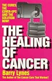 The Healing of Cancer: The Cures the Cover-Ups   and the Solution Now!