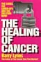 The Healing of Cancer: The Cures the Cover-Ups   and the Solution Now!