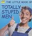 Book The Little Book of Totally Stupid Men (Little Book (Andrew McMeel))