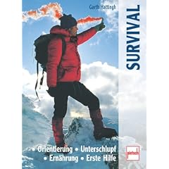 Survival. Orientierung - Unterschlupf - Ern�hrung - Erste Hilfe