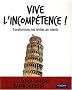 Vive l'incomp�tence ! : Transformer nos limites en talents professionnels