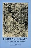 Idaho Place Names: A Geographical Dictionary