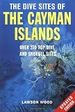 The Dive Sites of the Cayman Islands, Second Edition: Over 270 Top Dive and Snorkel Sites Lawson Wood