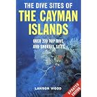 The Dive Sites of the Cayman Islands, Second Edition: Over 270 Top Dive and Snorkel Sites by Lawson Wood and Lawson Wood