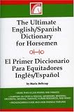 The Ultimate English-Spanish Dictionary for Horsemen / El Primer Dictionario Para Equitadores Ingles / Espanol
