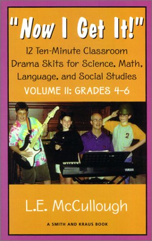 Now I Get It: 12 Ten-Minute Classroom Drama Skits for Science, Math, Language, and Social Studies Volume II : Grades 4-6 (Young Actors Series)
