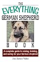 The Everything German Shepherd Book: A Complete Guide to Raising, Training, And Caring for Your German Shepherd (Everything: Pets)