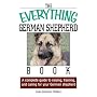 The Everything German Shepherd Book: A Complete Guide to Raising, Training, And Caring for Your German Shepherd (Everything: Pets)