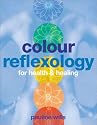 Colour Reflexology: The Use of Colour for Health and Healing