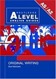 Original Writing (Routledge A Level English Guides)