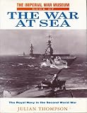 The Imperial War Museum book of the war at sea : the Royal Navy in the second world war