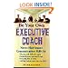 Be Your Own Executive Coach: Master High Impact Communications Skills for: Dealing With Difficult People, Improving Your Personal Image, Learning How to Listen and Solving Business Problems Creatively