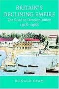 Britain's Declining Empire: The Road to Decolonisation, 1918-1968