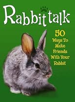 Rabbittalk: 50 Ways to Make Friends with Your Rabbit (Pet Talk)