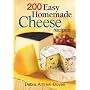 200 Easy Homemade Cheese Recipes: From Cheddar and Brie to Butter and Yogurt