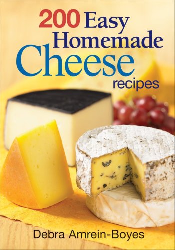 200 easy homemade cheese recipes from cheddar and brie to butter and yogurt