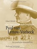 "Der Held von Deutsch-Ostafrika": Paul von Lettow-Vorbeck: Ein preußischer Kolonialoffizier