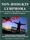 NON-HODGKIN LYMPHOMA: Causes, Symptoms, Signs, Diagnosis, Treatments, Stages of Non-Hodgkin Lymphoma - Revised Edition - Illustrated by S. Smith