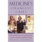 Click here to buy Medicine's Strangest Cases: Extraordinary but True Incidents from over Five Centuries of Medical History (Strangest) by  Michael O'Donnell.