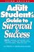 The Adult Student's Guide to Survival & Success