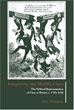 Imagining the Middle Class: The Political Representation of Class in Britain, C. 1780-1840