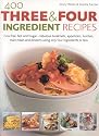 400 Three & Four Ingredient Recipes: Fuss-free, fast and frugal - fabulous breakfasts, appetizers, lunches, main meals and desserts using only four ingredients or less