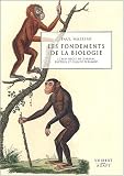 Les fondements de la biologie : Le XIX�me si�cle de Darwin, Pasteur et Claude Bernard