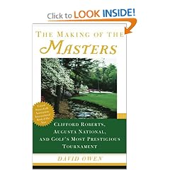 The Making of the Masters: Clifford Roberts, Augusta National, and Golf's Most Prestigious Tournament