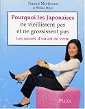 Pourquoi les Japonaises ne vieillissent pas et ne grossissent pas ? : Les secrets d'un art de vivre (Ancien prix Editeur: 18.5 Euros )
