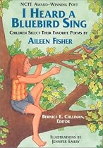 I Heard a Bluebird Sing: Children Select Their Favorite Poems by Aileen Fisher NCTE Award Winning Poet