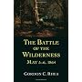 The Battle of the Wilderness May 5-6, 1864 by Gordon C. Rhea