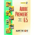 Adobe(R) Premiere(R) 6.5: Digital Video Editing (Against the Clock Series)