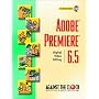Adobe(R) Premiere(R) 6.5: Digital Video Editing (Against the Clock Series)