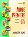 Books : Adobe(R) Premiere(R) 6.5: Digital Video Editing (Against the Clock Series)