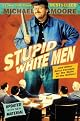 Stupid White Men : ...And Other Sorry Excuses for the State of the Nation! by Michael Moore