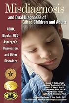 Misdiagnosis And Dual Diagnoses Of Gifted Children And Adults: Adhd, Bipolar, Ocd, Asperger's, Depression, And Other Disorders