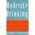 Moderate Drinking: The Moderation Management (TM) Guide for People Who Want to Reduce Their Drinking