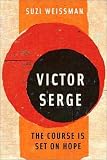 Victor Serge: The Course is Set on Hope