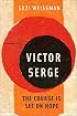 Victor Serge: The Course is Set on Hope